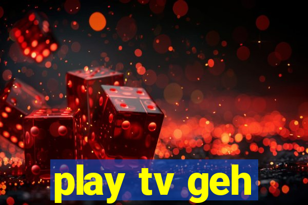 play tv geh